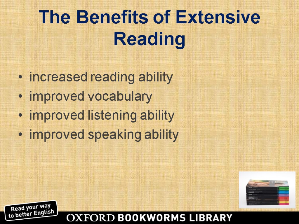 The Benefits of Extensive Reading increased reading ability improved vocabulary improved listening ability improved